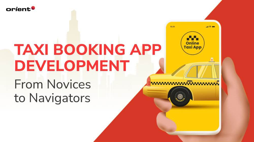 A Guide to Taxi Booking App Development: From Novices to Navigators