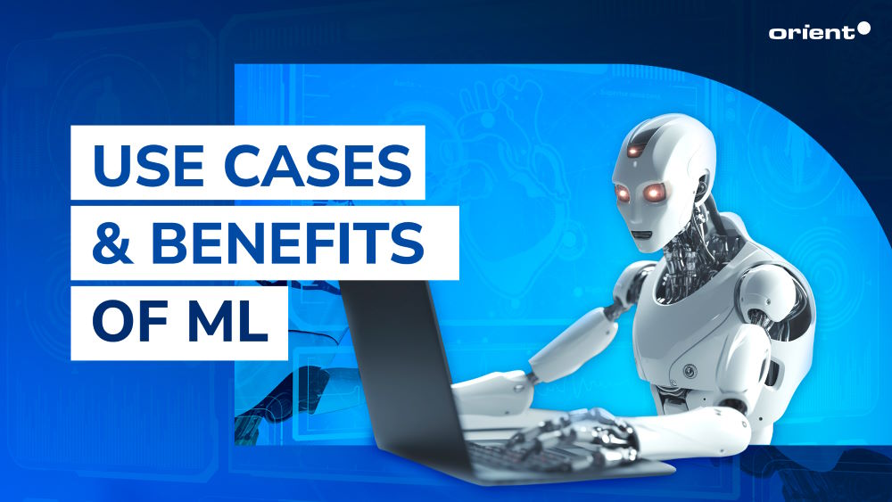 Common Use Cases & Benefits of Machine Learning for Business