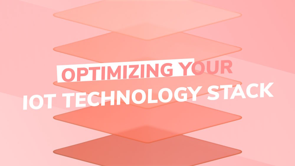 The Essential Guide to Optimizing Your IoT Technology Stack