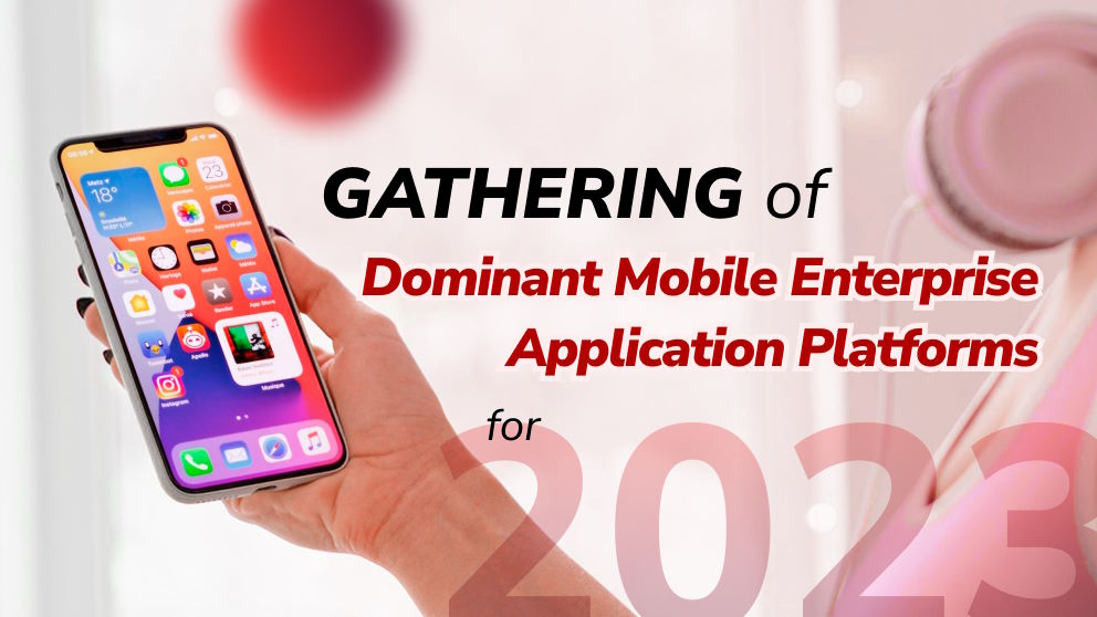 Gathering of Dominant Mobile Enterprise Application Platforms for 2023