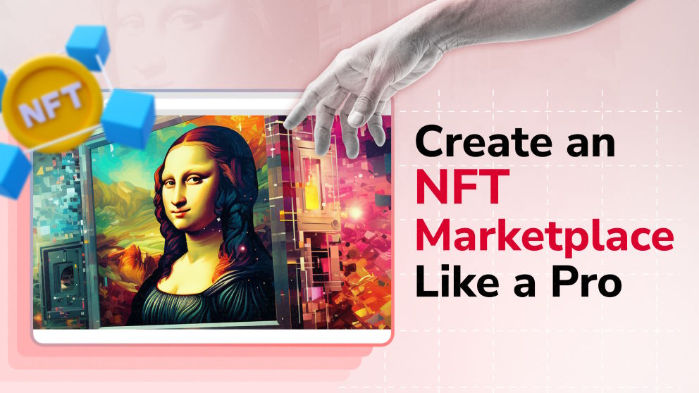 NFT Marketplace Development: 7 Steps to Create an NFT Marketplace Like a Pro