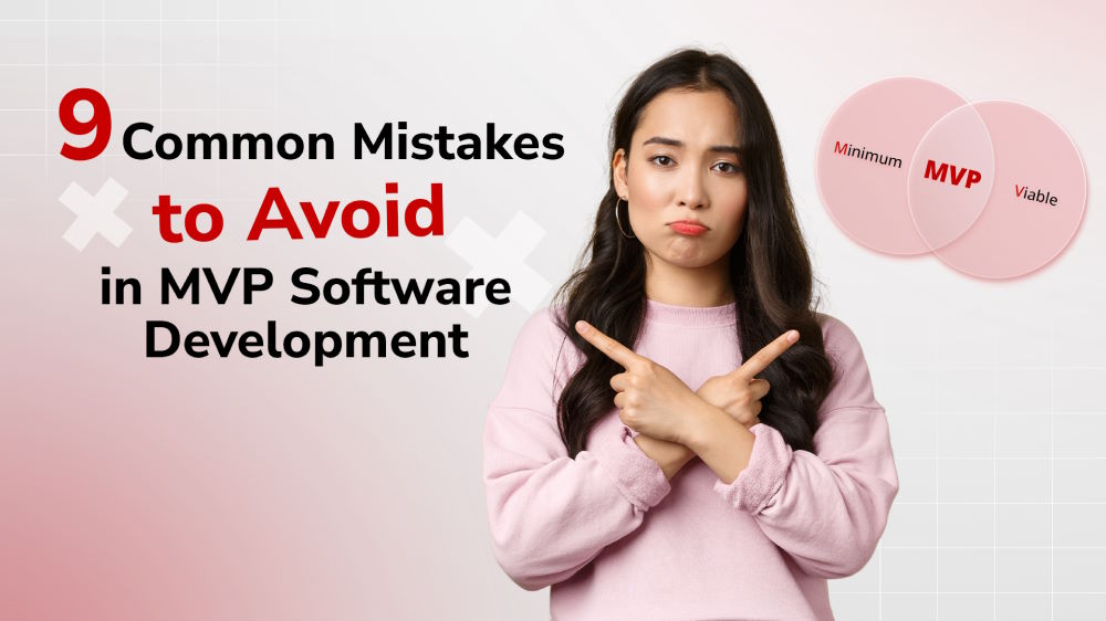 Unlocking Success: 9 Common Mistakes to Avoid in MVP Software Development