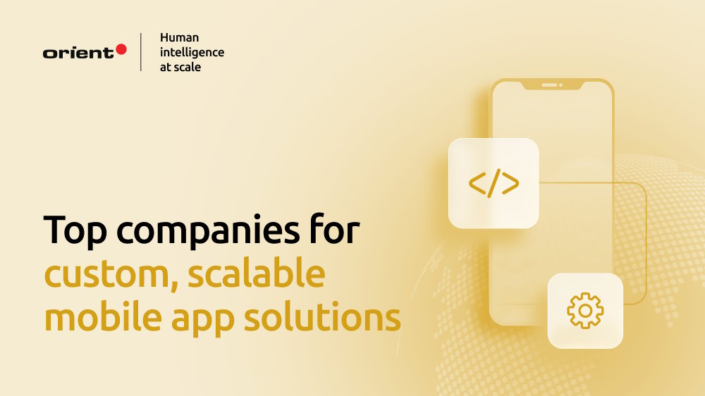 Top mobile app development companies for custom, scalable solutions