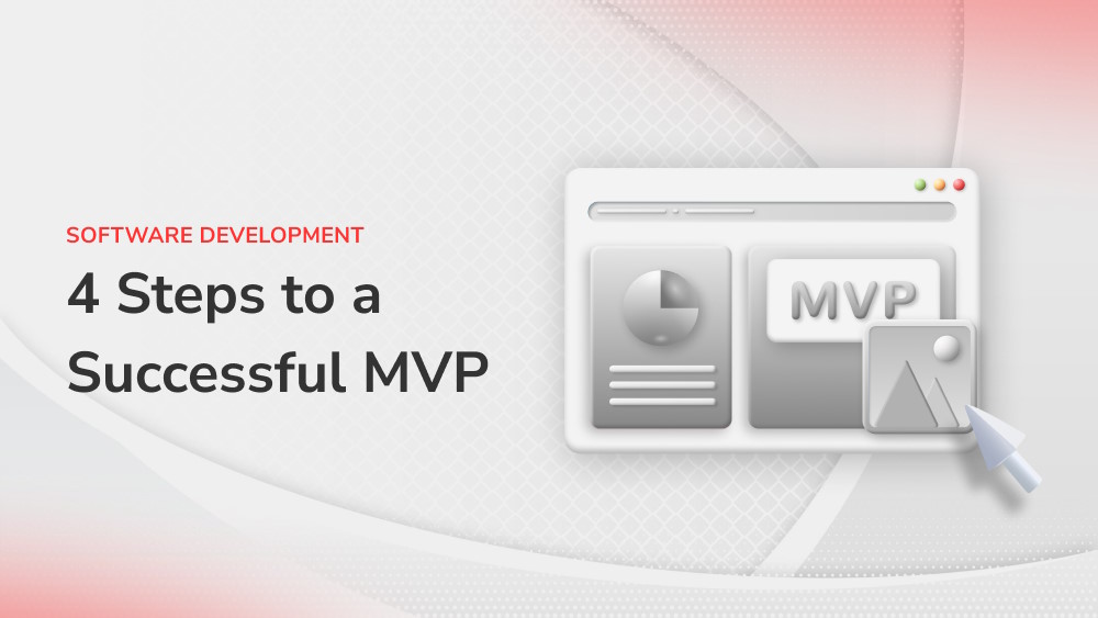 How to Build Minimum Viable Product (MVP) with Only 4 Steps