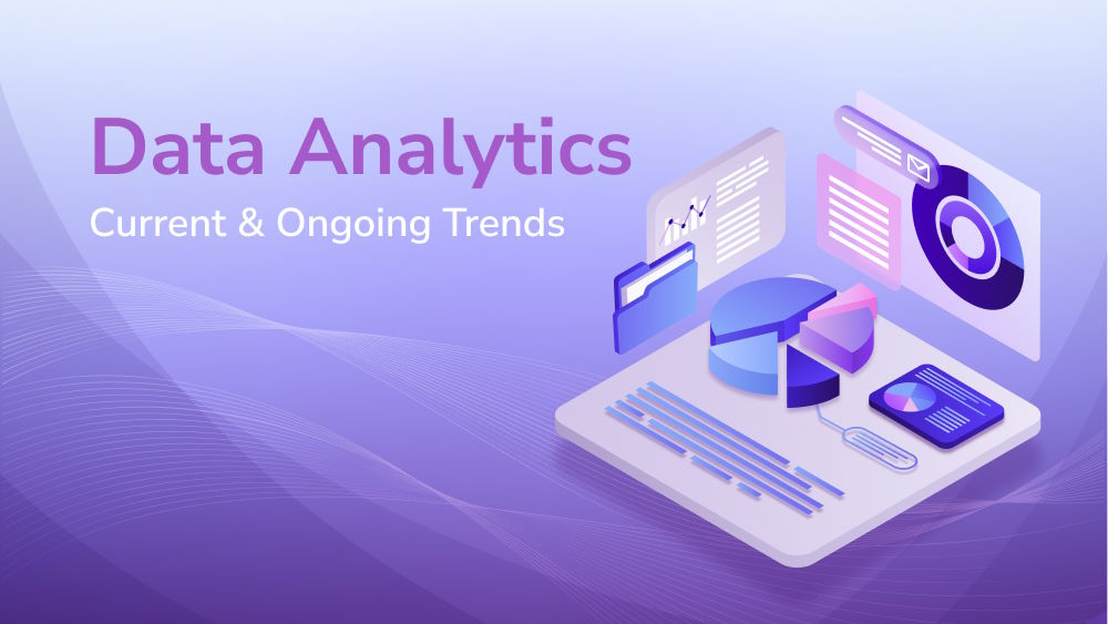 What Are the Current and Ongoing Data Analytics Trends?