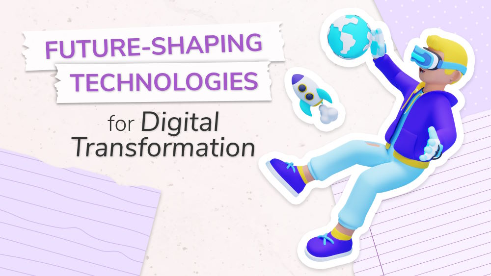 The Future-Shaping Technologies for Digital Transformation