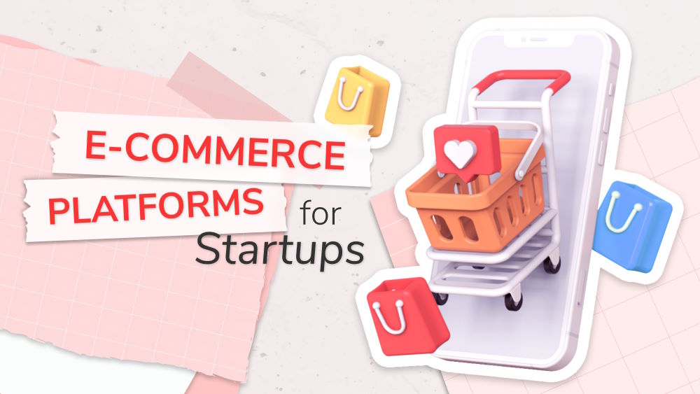 Start Strong with These E-Commerce Platforms for Startups