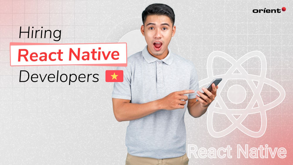 The Essential Guide to Hiring React Native Developers in Vietnam