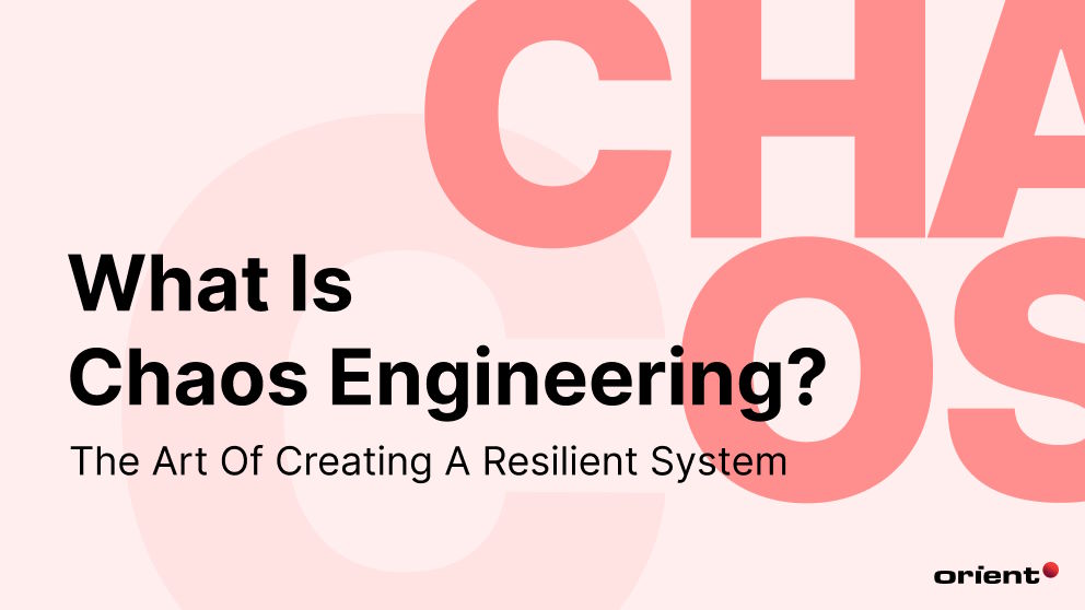 What Is Chaos Engineering? The Art of Creating a Resilient System