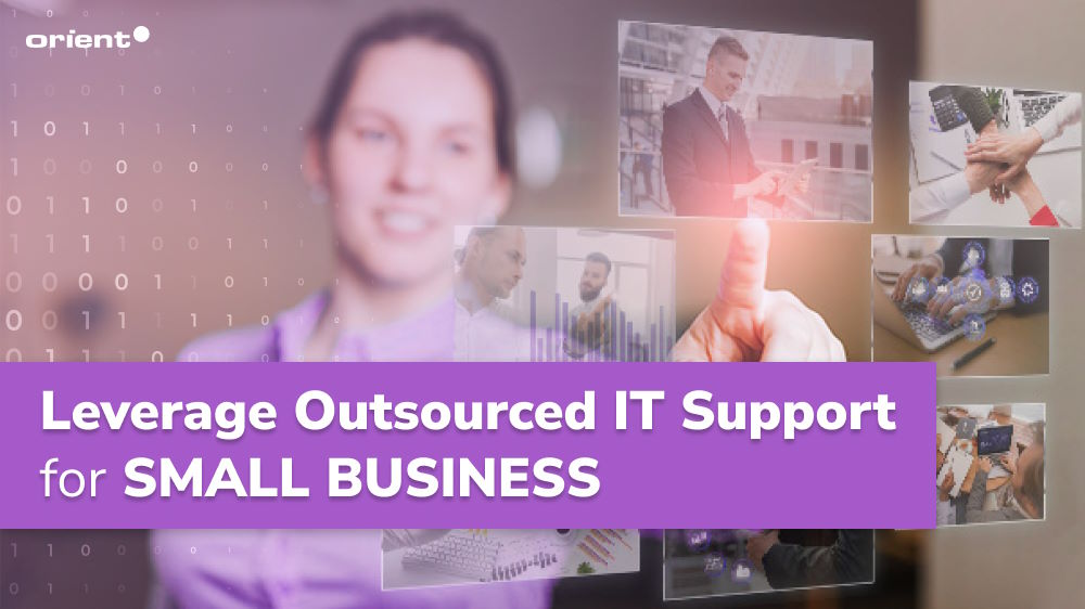 All the Compelling Reasons to Leverage Outsourced IT Support for Small Business