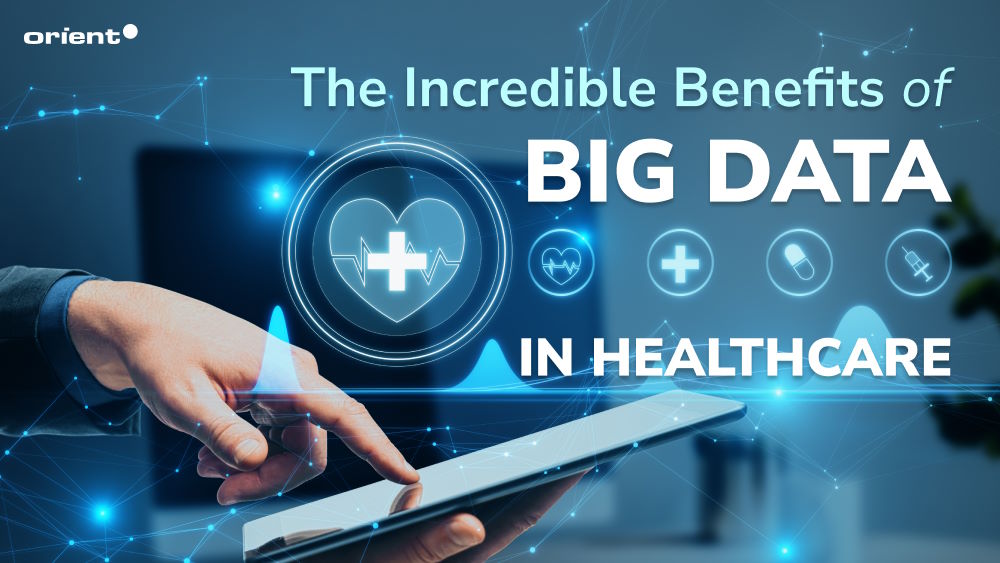 The Incredible Benefits of Big Data in Healthcare