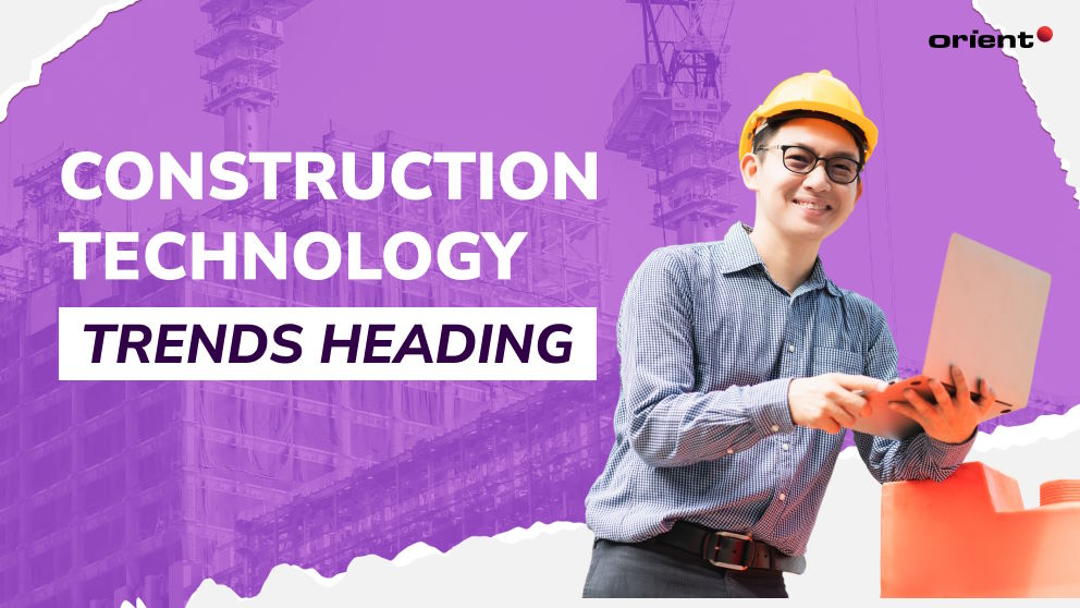 Where Are Construction Technology Trends Heading | Orient Software