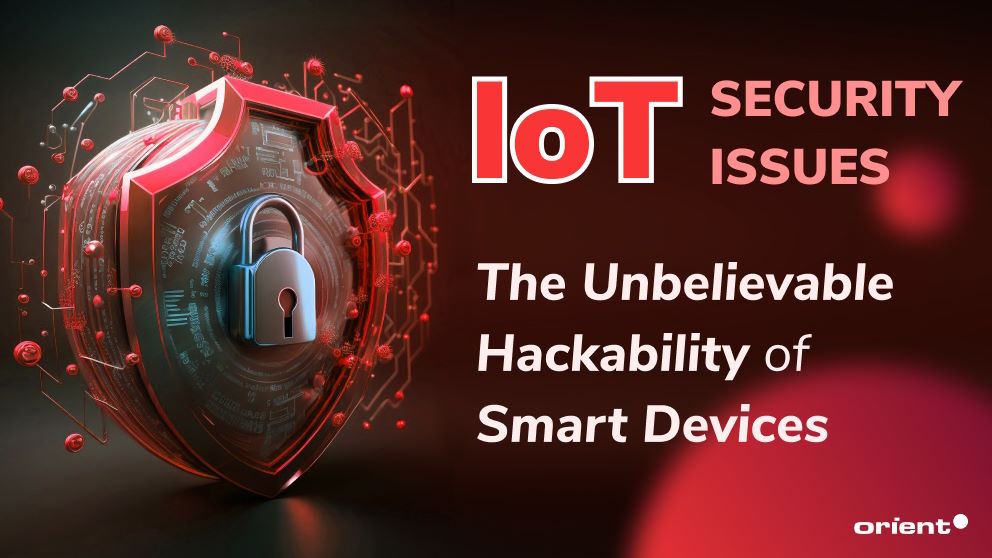 Internet of Things Security Issues: The Unbelievable Hackability of Smart Devices