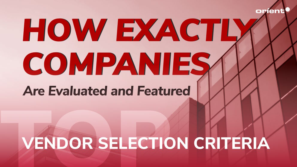 IT Top Vendor Selection Criteria: How Exactly Companies Are Evaluated and Featured