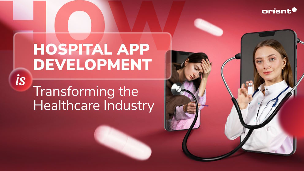 How Hospital App Development is Transforming the Healthcare Industry