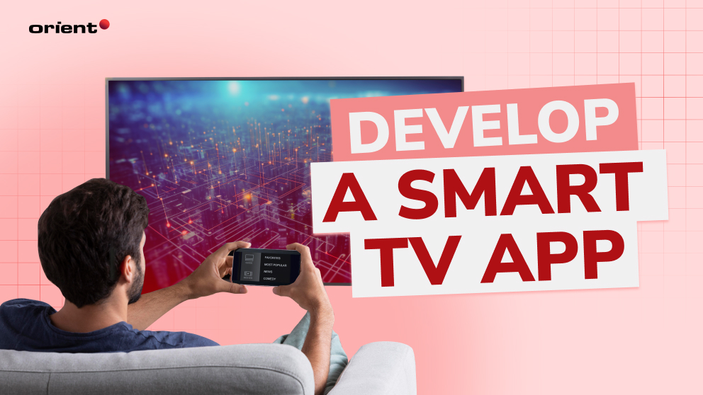 Why You Should Develop a Smart TV App and How to Do It