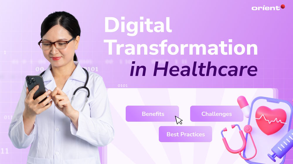 Digital Transformation in Healthcare: Benefits, Challenges and Best Practices