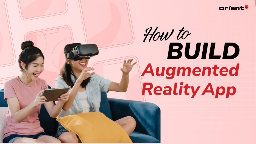 How to Build an Augmented Reality App: Everything You Need to Know to Succeed