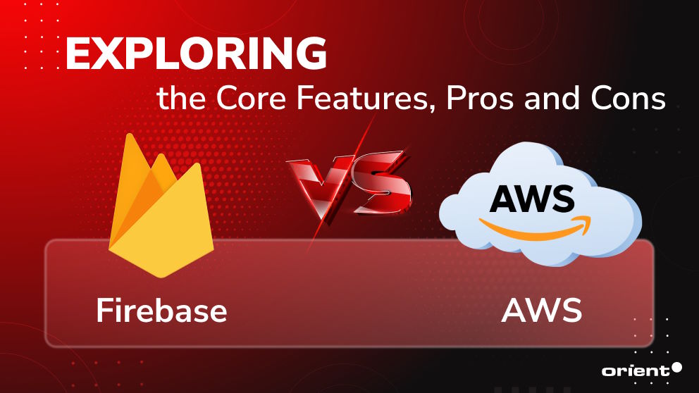Firebase vs AWS: Exploring the Core Features, Pros and Cons
