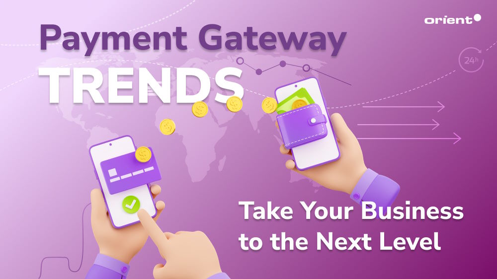 Navigating the Payment Gateway Trends: Take Your Business to the Next Level