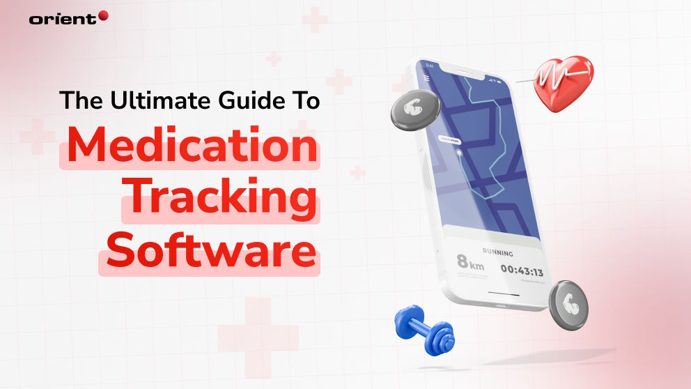 Ultimate Guide to Medication Tracking Software | Orient Software