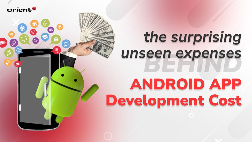 The Surprising Unseen Expenses Behind Android App Development Cost