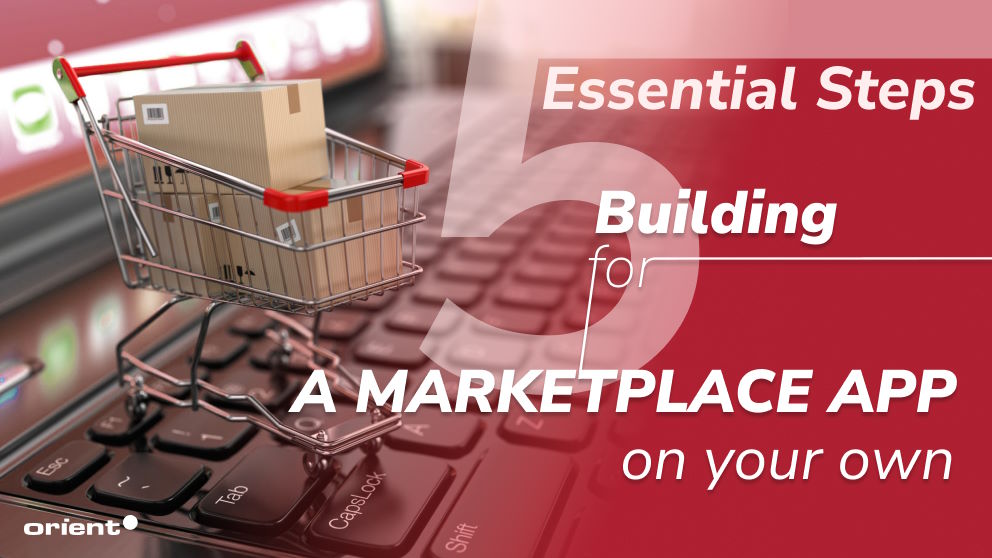 5 Essential Steps for Building a Marketplace App on Your Own