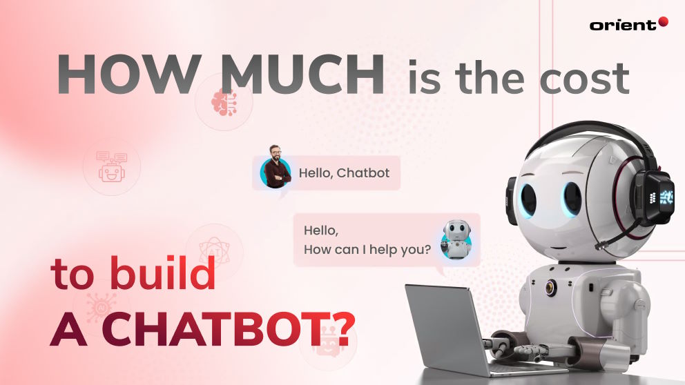 How Much Is the Cost to Build a Chatbot? | Orient Software