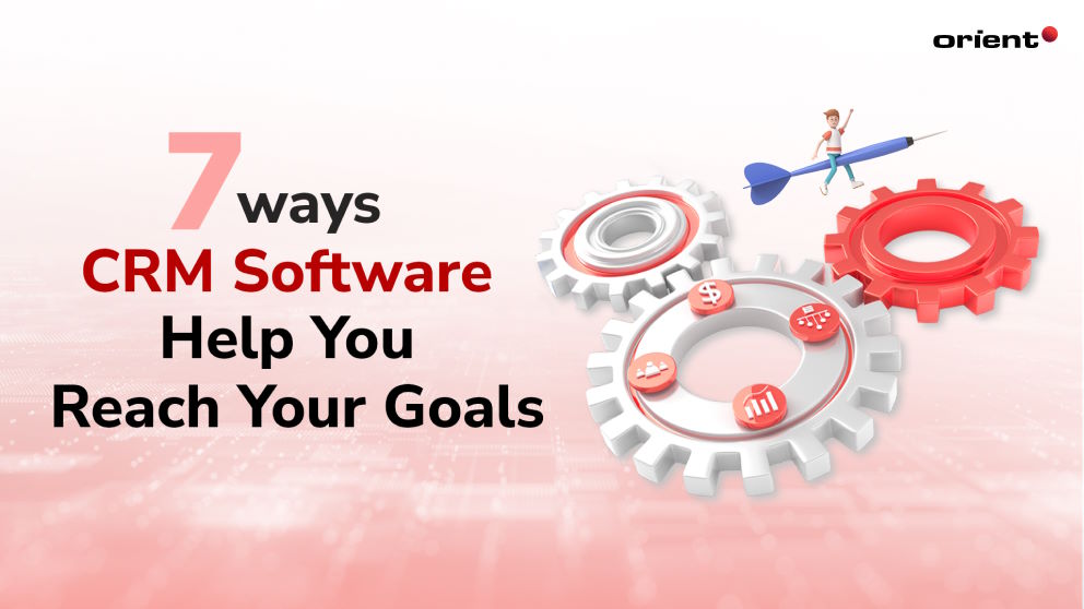 Benefits of CRM Software: 7 Ways CRM Software Helps You Reach Your Goals