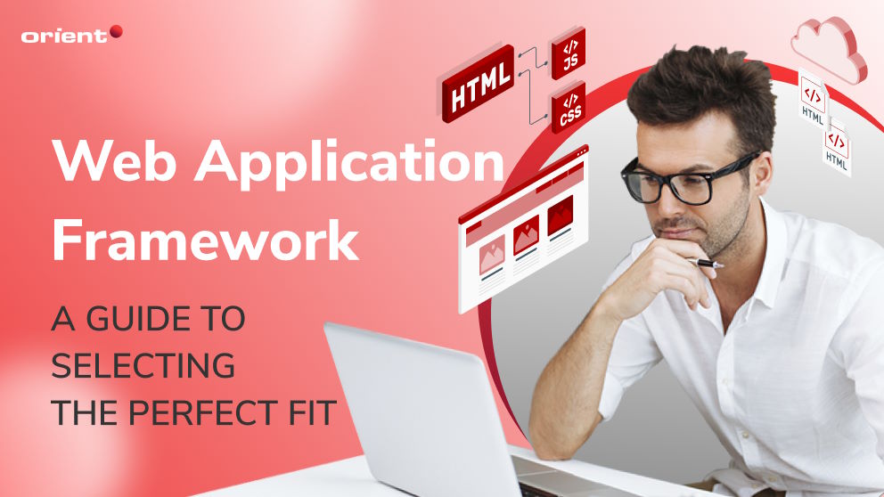 Web Application Framework: A Guide to Selecting the Perfect Fit
