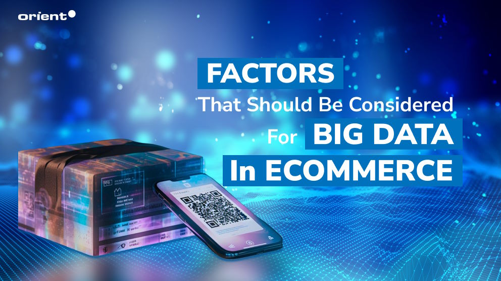 Factors That Should Be Considered for Big Data in eCommerce