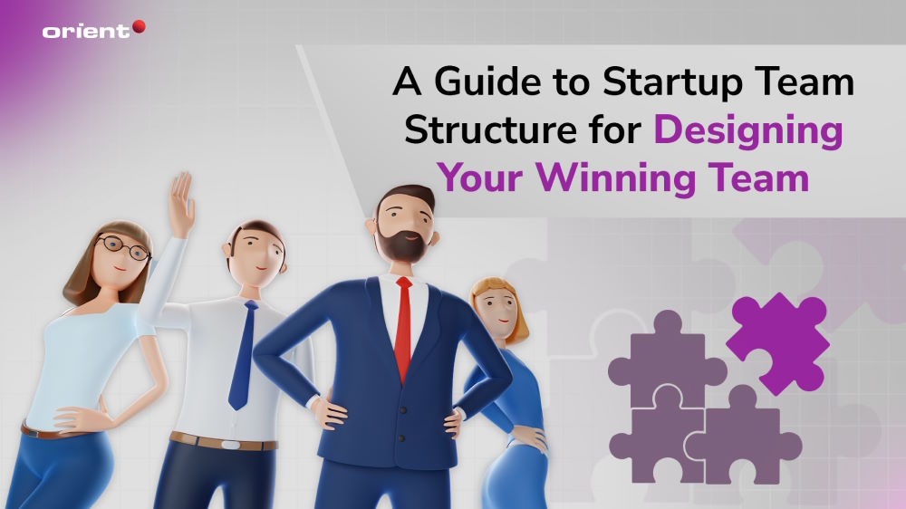 A Guide to Startup Team Structure for Designing Your Winning Team