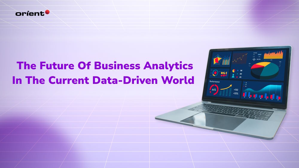 The Future of Business Analytics in the Current Data-driven World