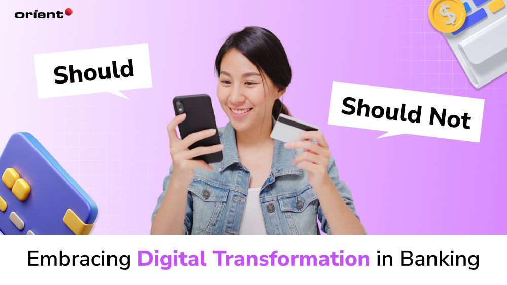 Embracing Digital Transformation in Banking: Should or Should Not?