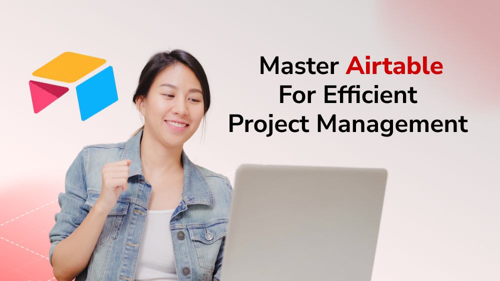 Get Organized, Get Things Done: Mastering Airtable Project Management