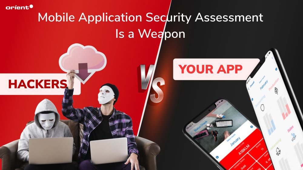 Hackers vs. Your App: Mobile Application Security Assessment Is A Weapon