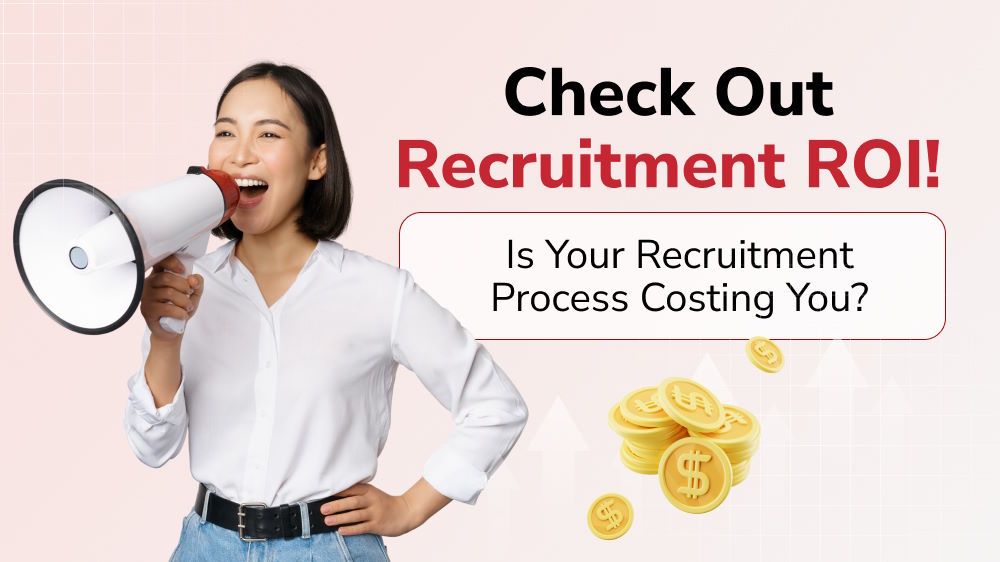 Is Your Recruitment Process Costing You? Check out Recruitment ROI!